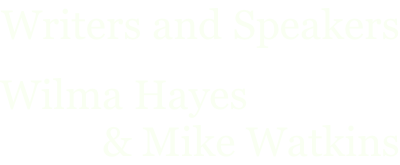 Writers and Speakers  Wilma Hayes            & Mike Watkins